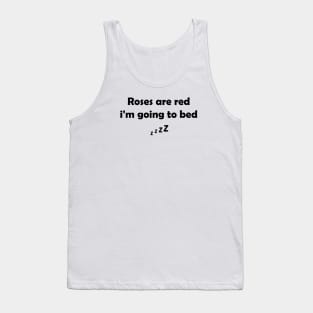 Funny  Saying : Roses Are Red, I'm going To Bed,  Bedtime Humor Tank Top